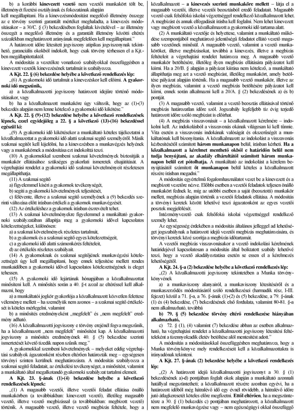 (3) bekezdésében foglaltak kivételével az illetmény összegét a megelőző illetmény és a garantált illetmény közötti eltérés százalékban meghatározott arányának megfelelően kell megállapítani.