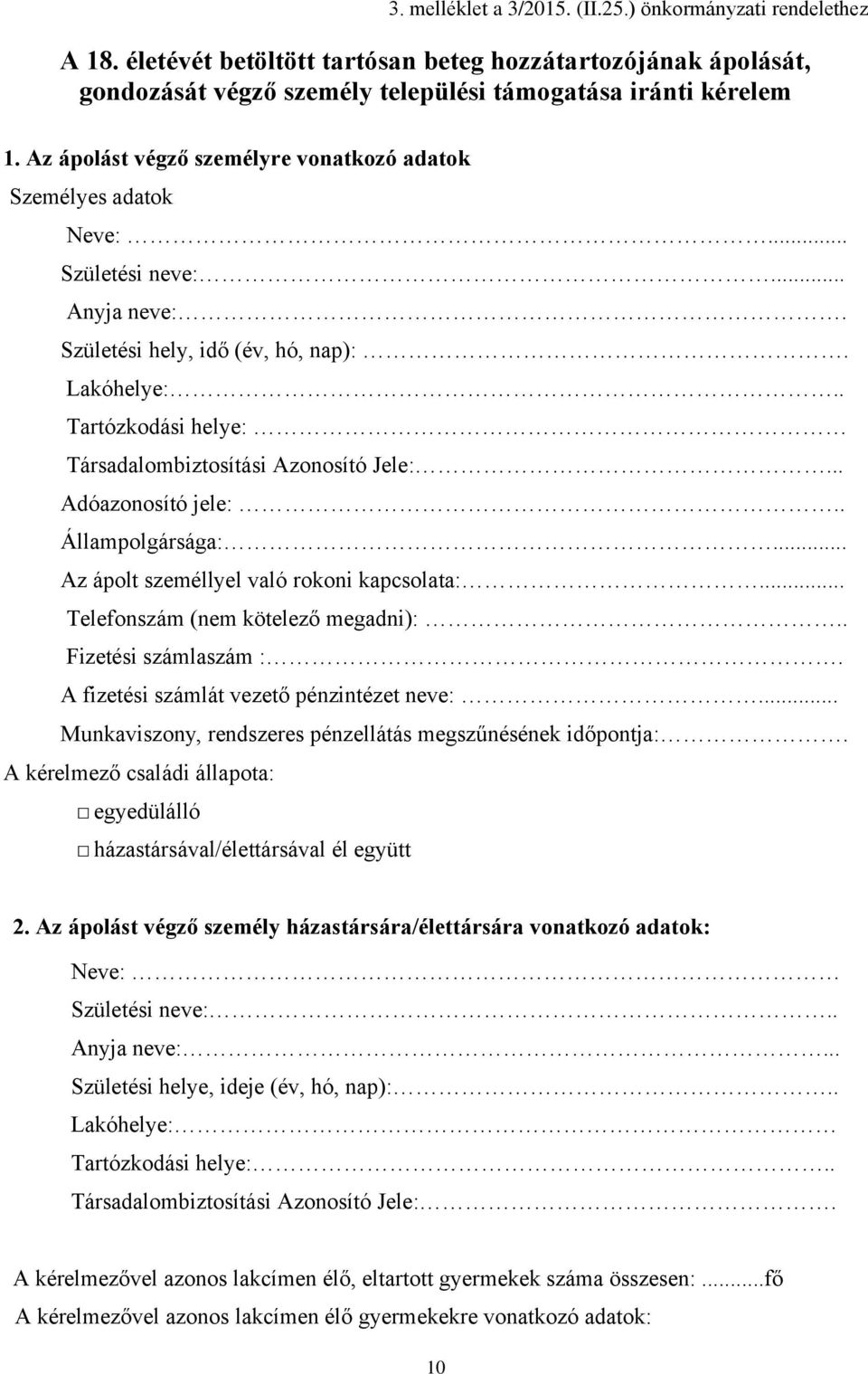 . Tartózkodási helye: Társadalombiztosítási Azonosító Jele:... Adóazonosító jele:.. Állampolgársága:... Az ápolt személlyel való rokoni kapcsolata:... Telefonszám (nem kötelező megadni):.