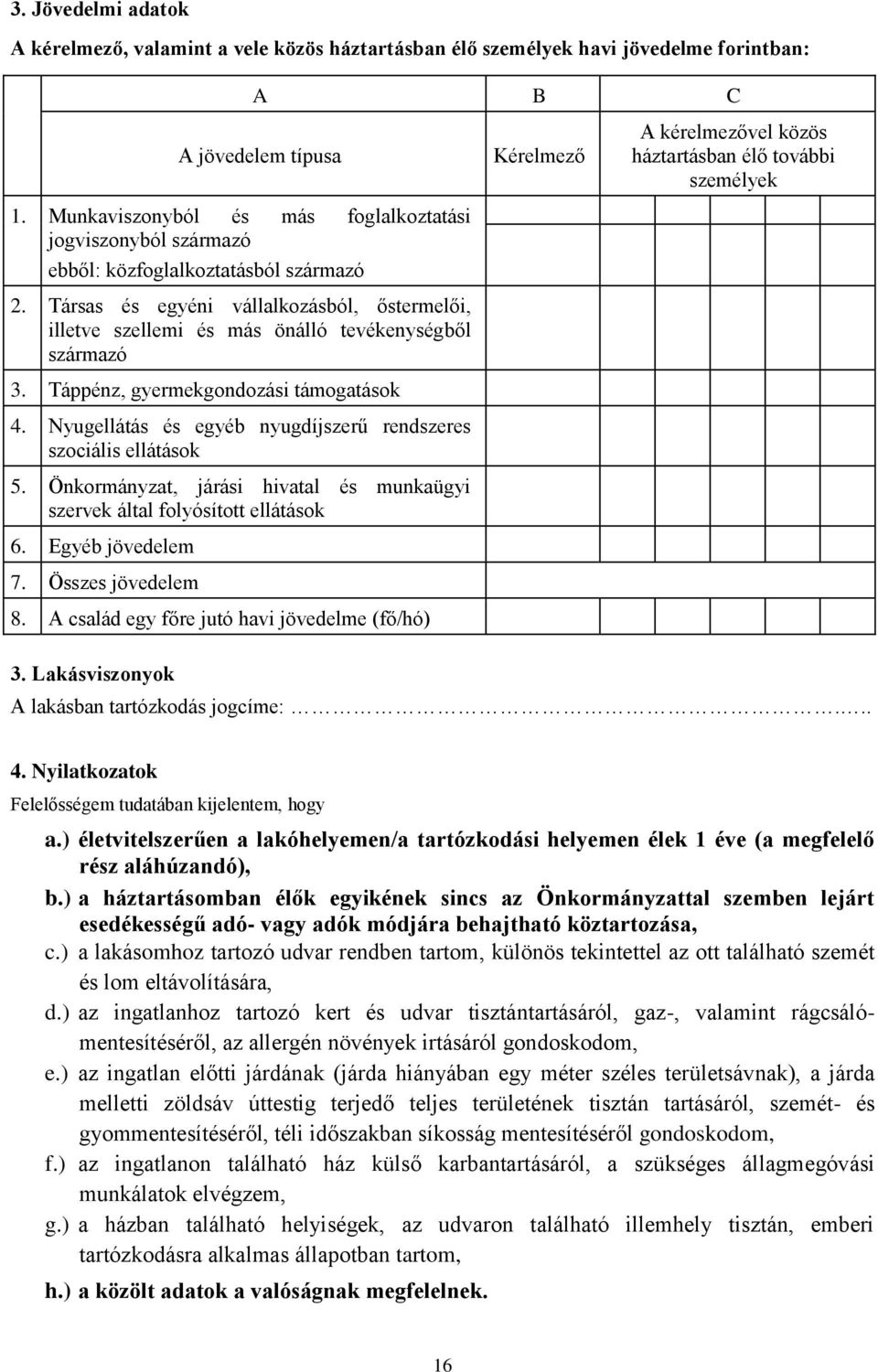 Társas és egyéni vállalkozásból, őstermelői, illetve szellemi és más önálló tevékenységből származó 3. Táppénz, gyermekgondozási támogatások 4.