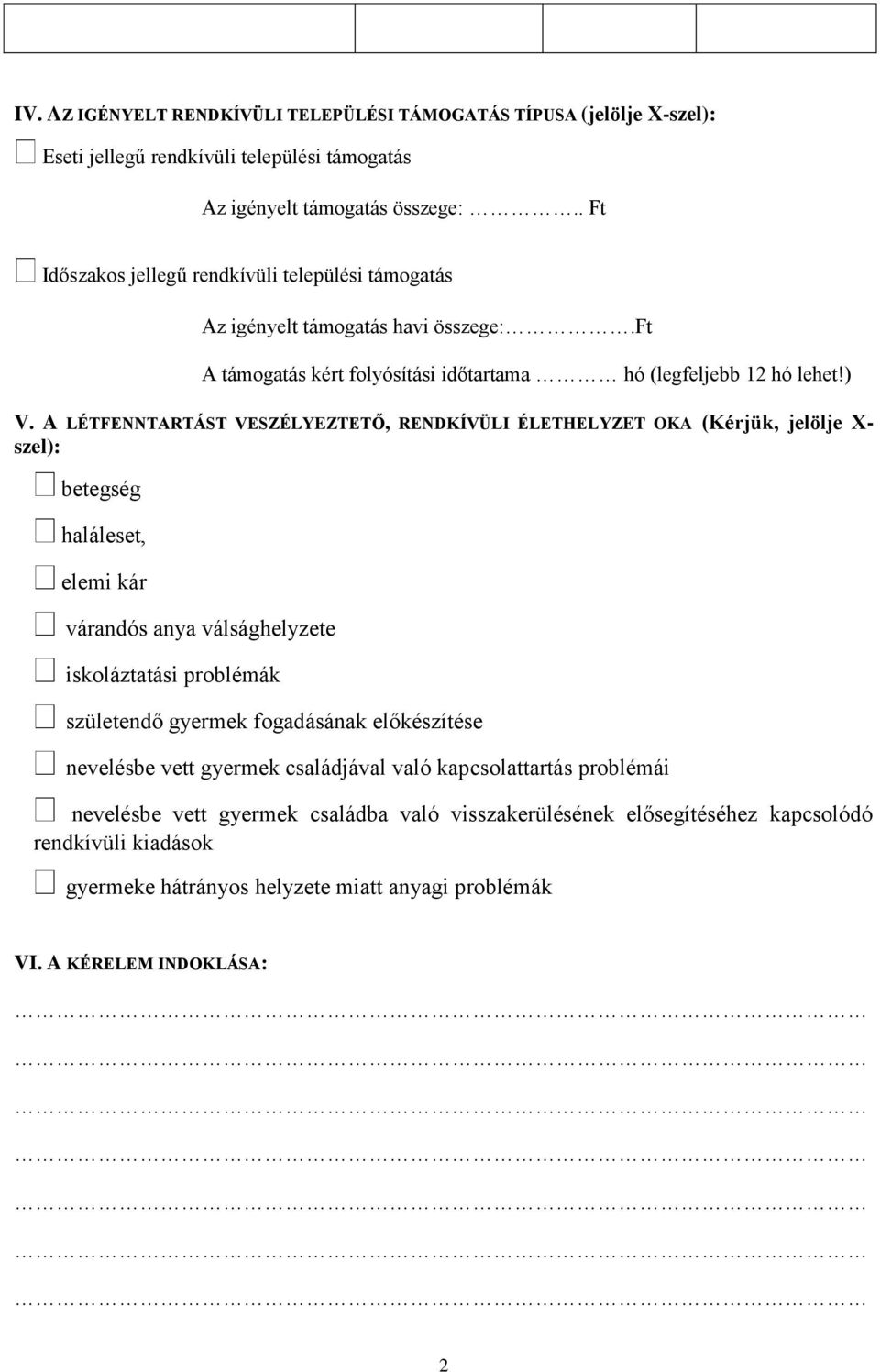 A LÉTFENNTARTÁST VESZÉLYEZTETŐ, RENDKÍVÜLI ÉLETHELYZET OKA (Kérjük, jelölje X- szel): betegség haláleset, elemi kár várandós anya válsághelyzete iskoláztatási problémák születendő gyermek