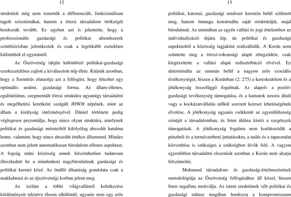 Az Ószövetség idején különböző politikai-gazdasági szerkezetekben zajlott a kiválasztott nép élete.