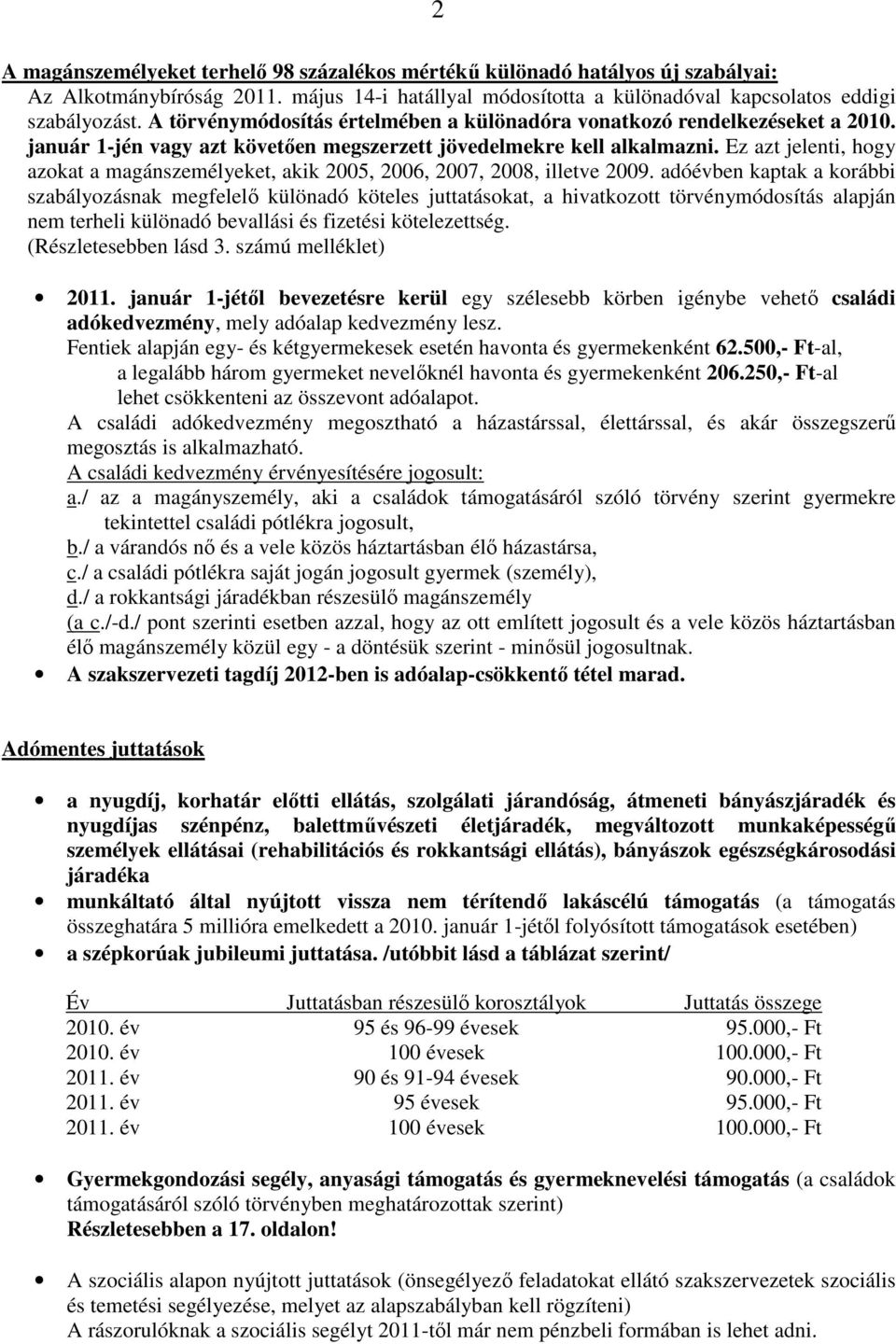 Ez azt jelenti, hogy azokat a magánszemélyeket, akik 2005, 2006, 2007, 2008, illetve 2009.