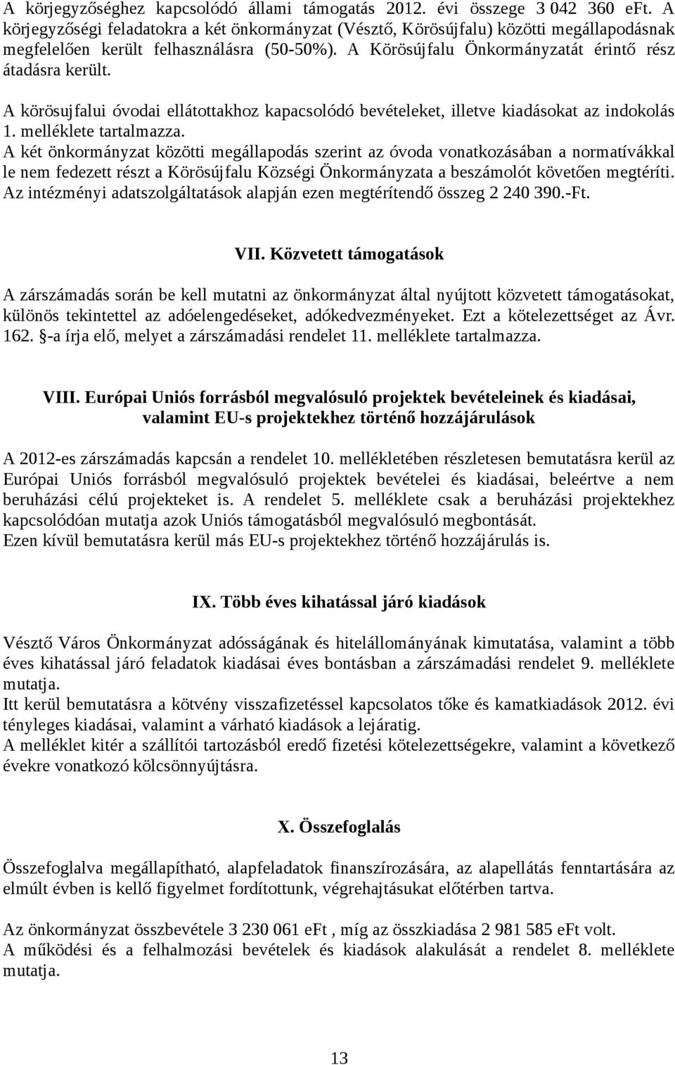 A körösujfalui óvodai ellátottakhoz kapacsolódó bevételeket, illetve kiadásokat az indokolás 1. melléklete tartalmazza.