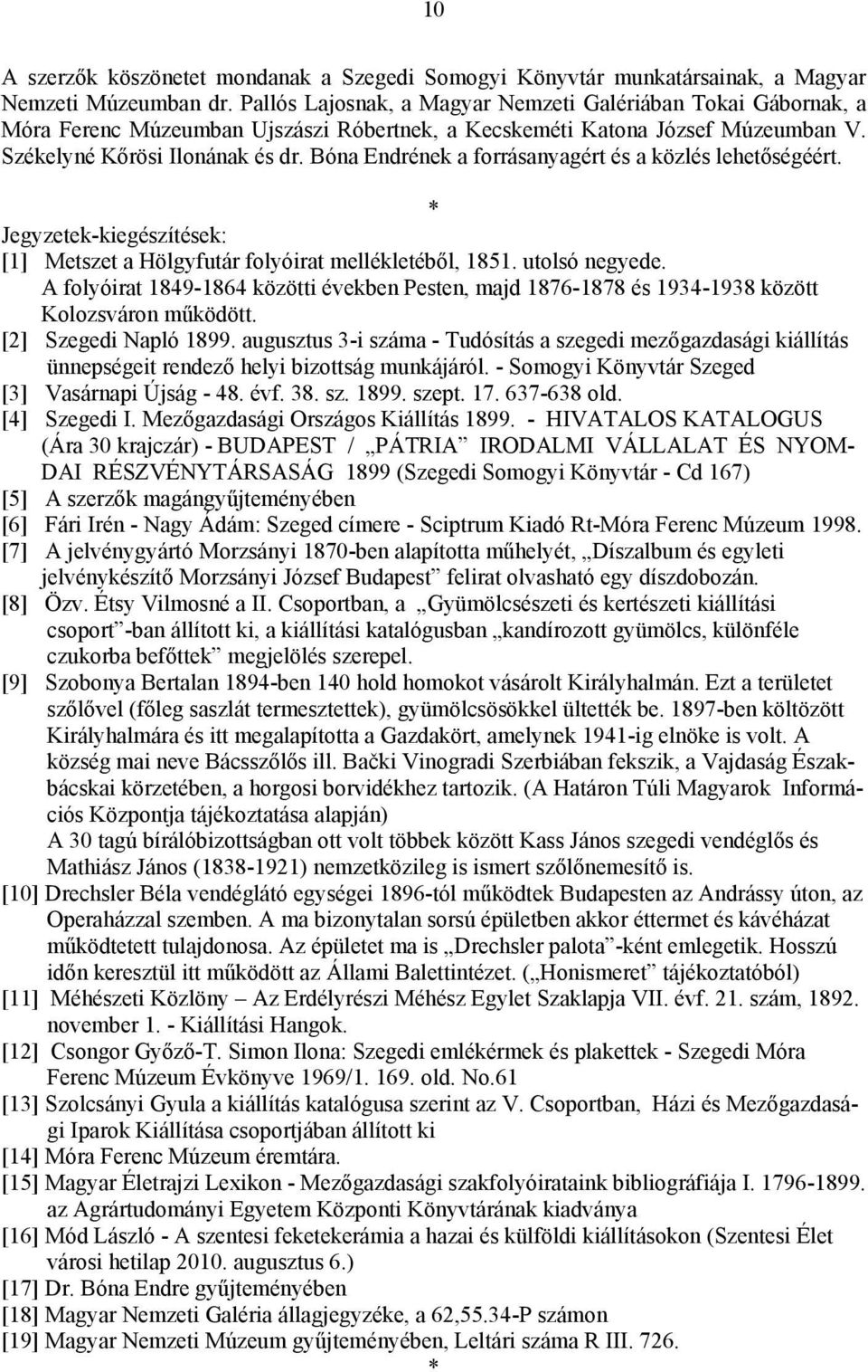 Bóna Endrének a forrásanyagért és a közlés lehetőségéért. * Jegyzetek-kiegészítések: [1] Metszet a Hölgyfutár folyóirat mellékletéből, 1851. utolsó negyede.