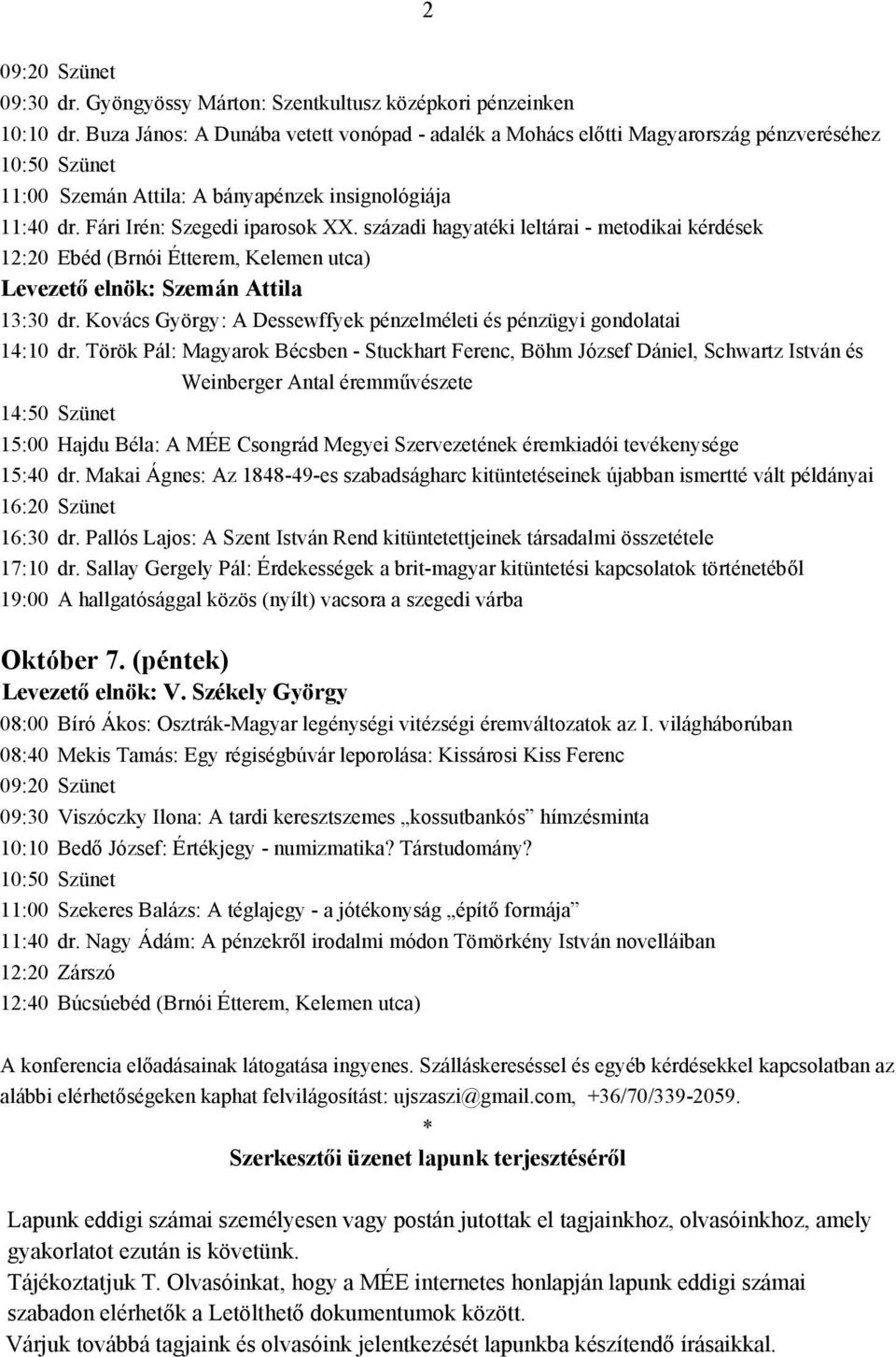 századi hagyatéki leltárai - metodikai kérdések 12:20 Ebéd (Brnói Étterem, Kelemen utca) Levezető elnök: Szemán Attila 13:30 dr.