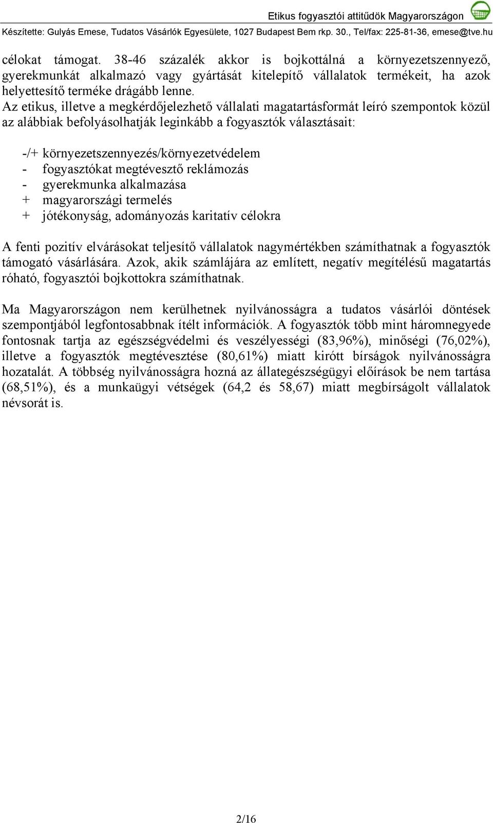 fogyasztókat megtévesztő reklámozás - gyerekmunka alkalmazása + magyarországi termelés + jótékonyság, adományozás karitatív célokra A fenti pozitív elvárásokat teljesítő vállalatok nagymértékben