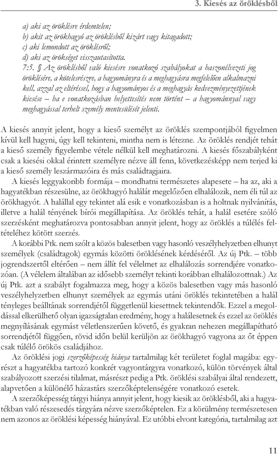 és a meghagyás kedvezményezettjének kiesése ha e vonatkozásban helyettesítés nem történt a hagyománnyal vagy meghagyással terhelt személy mentesülését jelenti.