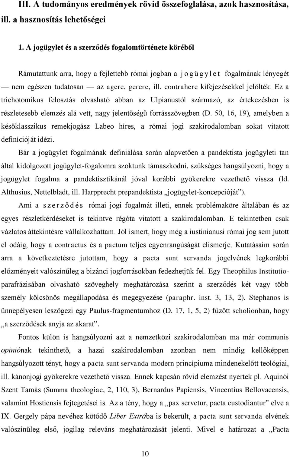 contrahere kifejezésekkel jelölték. Ez a trichotomikus felosztás olvasható abban az Ulpianustól származó, az értekezésben is részletesebb elemzés alá vett, nagy jelentőségű forrásszövegben (D.