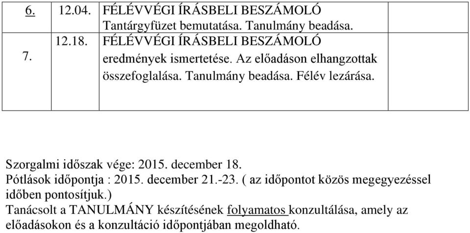 Szorgalmi időszak vége: 2015. december 18. Pótlások időpontja : 2015. december 21.-23.