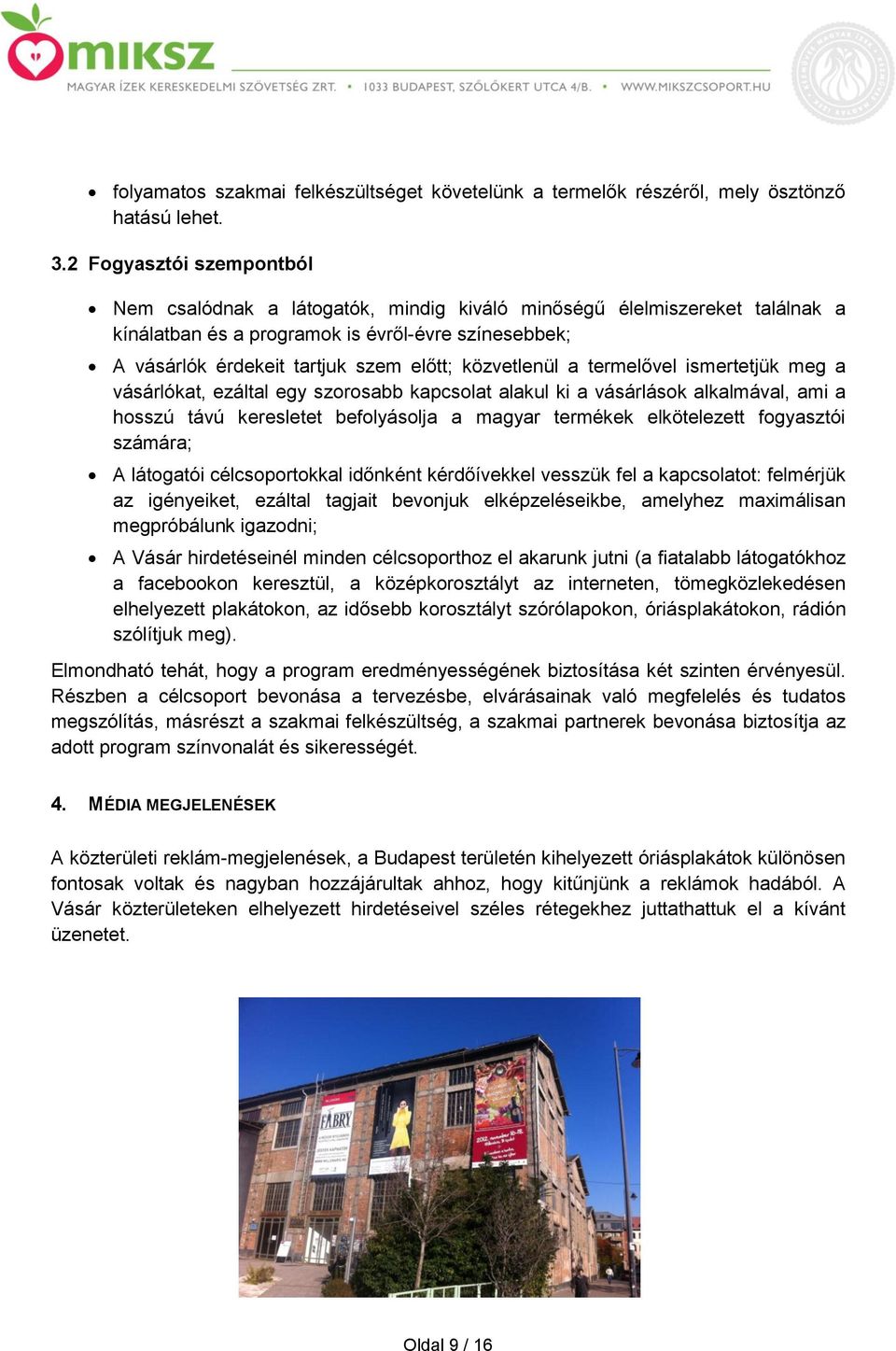 közvetlenül a termelővel ismertetjük meg a vásárlókat, ezáltal egy szorosabb kapcsolat alakul ki a vásárlások alkalmával, ami a hosszú távú keresletet befolyásolja a magyar termékek elkötelezett