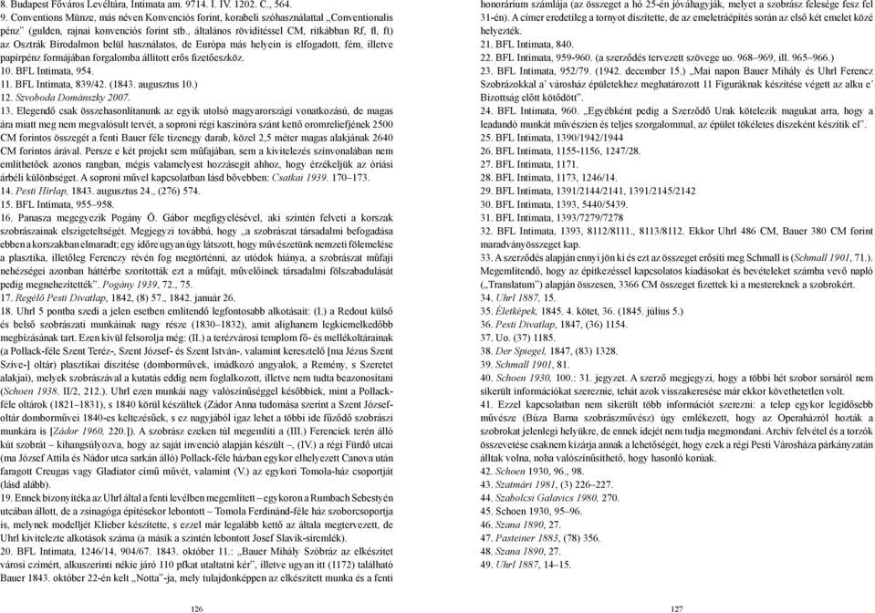 fizetőeszköz. 10. BFL Intimata, 954. 11. BFL Intimata, 839/42. (1843. augusztus 10.) 12. Szvoboda Dománszky 2007. 13.