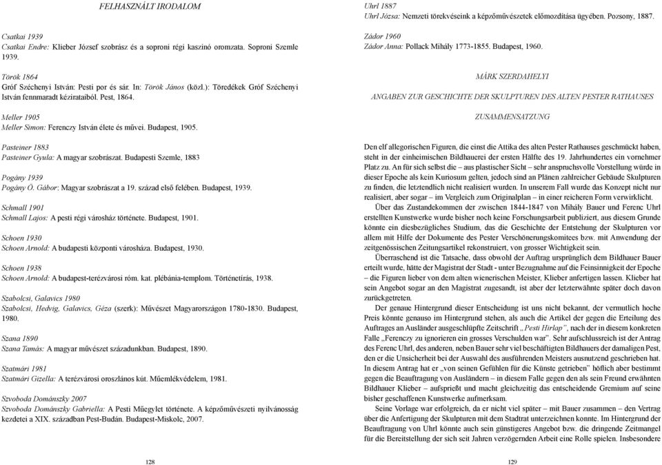 Pasteiner 1883 Pasteiner Gyula: A magyar szobrászat. Budapesti Szemle, 1883 Pogány 1939 Pogány Ö. Gábor: Magyar szobrászat a 19. század első felében. Budapest, 1939.