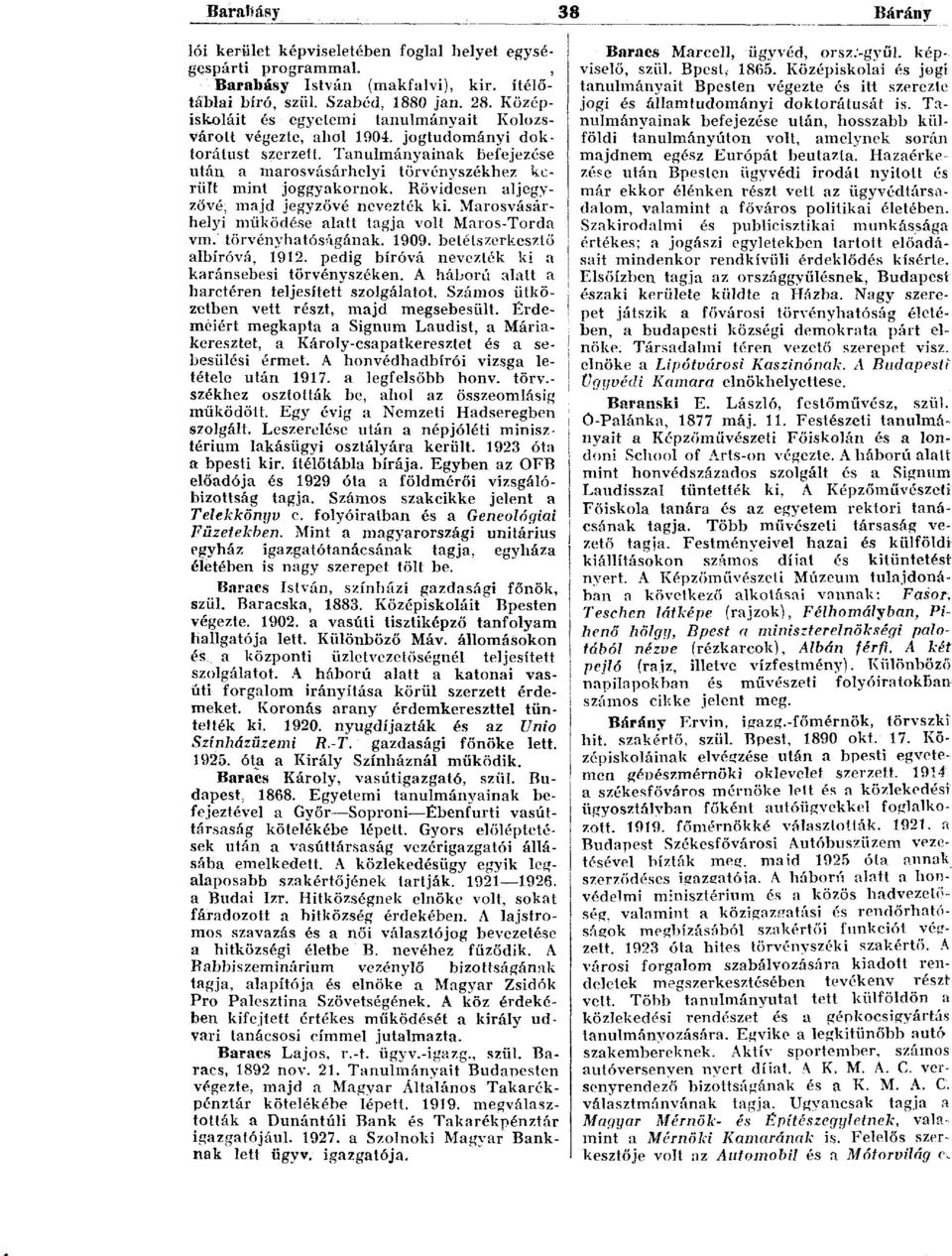 Rövidesen aljegyzővé, majd jegyzővé nevezték ki. Marosvásárhelyi működése alatt tagja volt Maros-Torda vm. törvényhatóságának. 1909. betétszerkeszlö albíróvá, 1912.