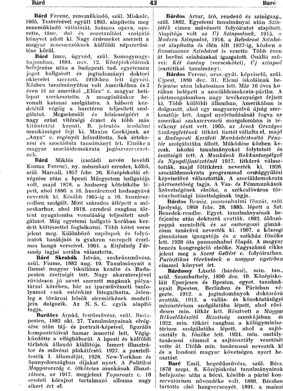 egyetemen jogot hallgatott és jogtudományi doktori oklevelet szerzett. 1910-ben lett ügyvéd. Közben tanulmányúton volt Amerikában és 2 éven át az amerikai Előre" c. magyar hetilapot szerkesztette.