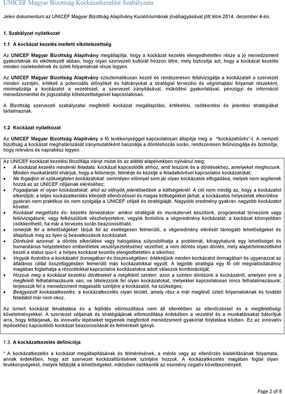 hogy olyan szervezeti kultúrát hozzon létre, mely biztosítja azt, hogy a kockázat kezelés minden cselekedetnek és üzleti folyamatnak része legyen.