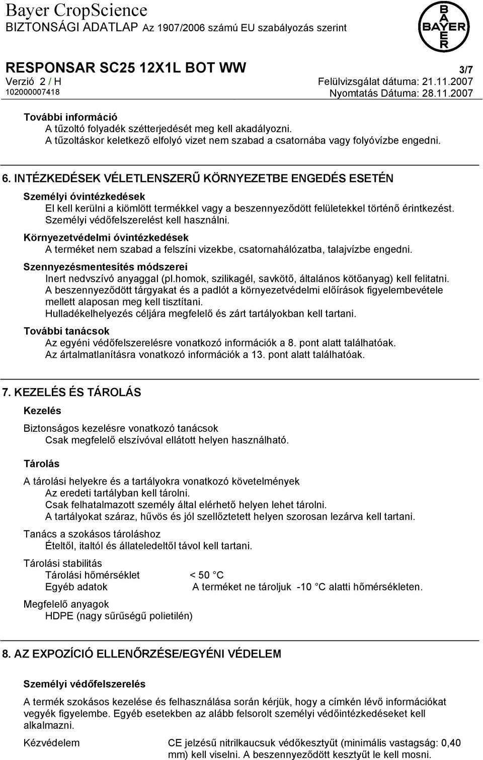 Személyi védőfelszerelést kell használni. Környezetvédelmi óvintézkedések A terméket nem szabad a felszíni vizekbe, csatornahálózatba, talajvízbe engedni.