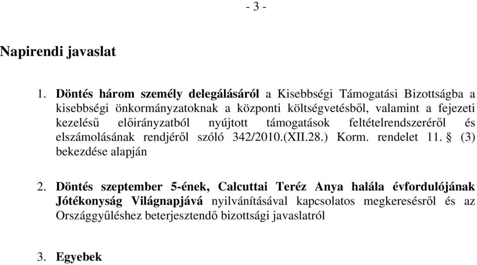 valamint a fejezeti kezelésű előirányzatból nyújtott támogatások feltételrendszeréről és elszámolásának rendjéről szóló 342/2010.(XII.28.