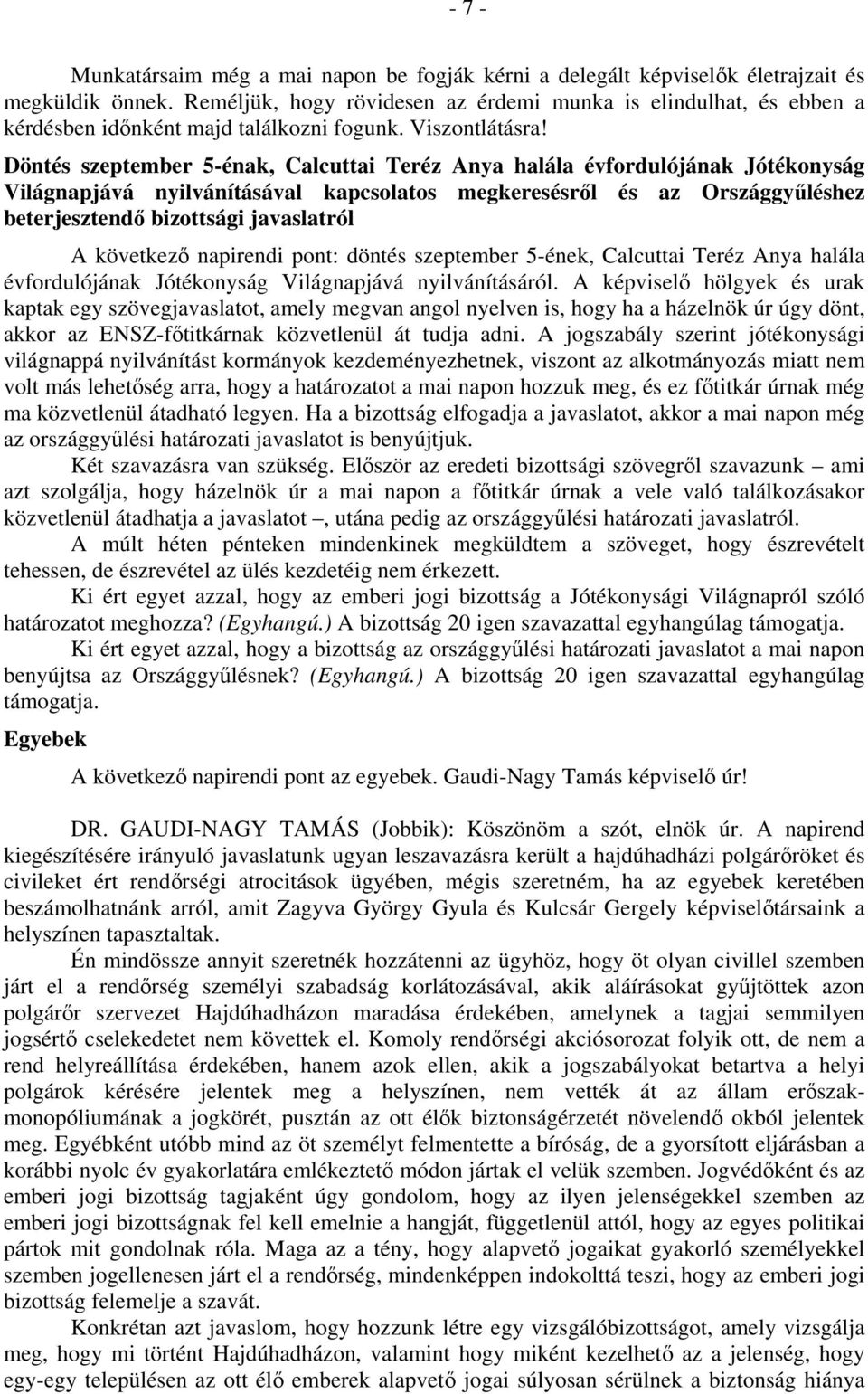 Döntés szeptember 5-énak, Calcuttai Teréz Anya halála évfordulójának Jótékonyság Világnapjává nyilvánításával kapcsolatos megkeresésről és az Országgyűléshez beterjesztendő bizottsági javaslatról A