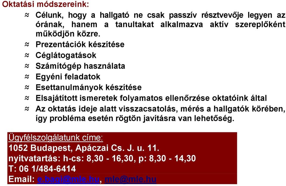 Prezentációk készítése Céglátogatások Számítógép használata Egyéni feladatok Esettanulmányok készítése Elsajátított ismeretek folyamatos ellenőrzése