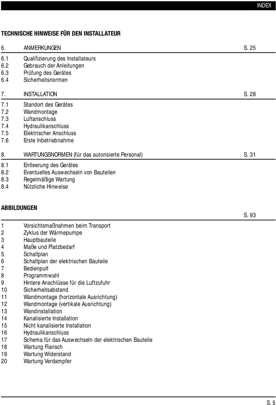 1 Entleerung des Gerätes 8.2 Eventuelles Auswechseln von Bauteilen 8.3 Regelmäßige Wartung 8.