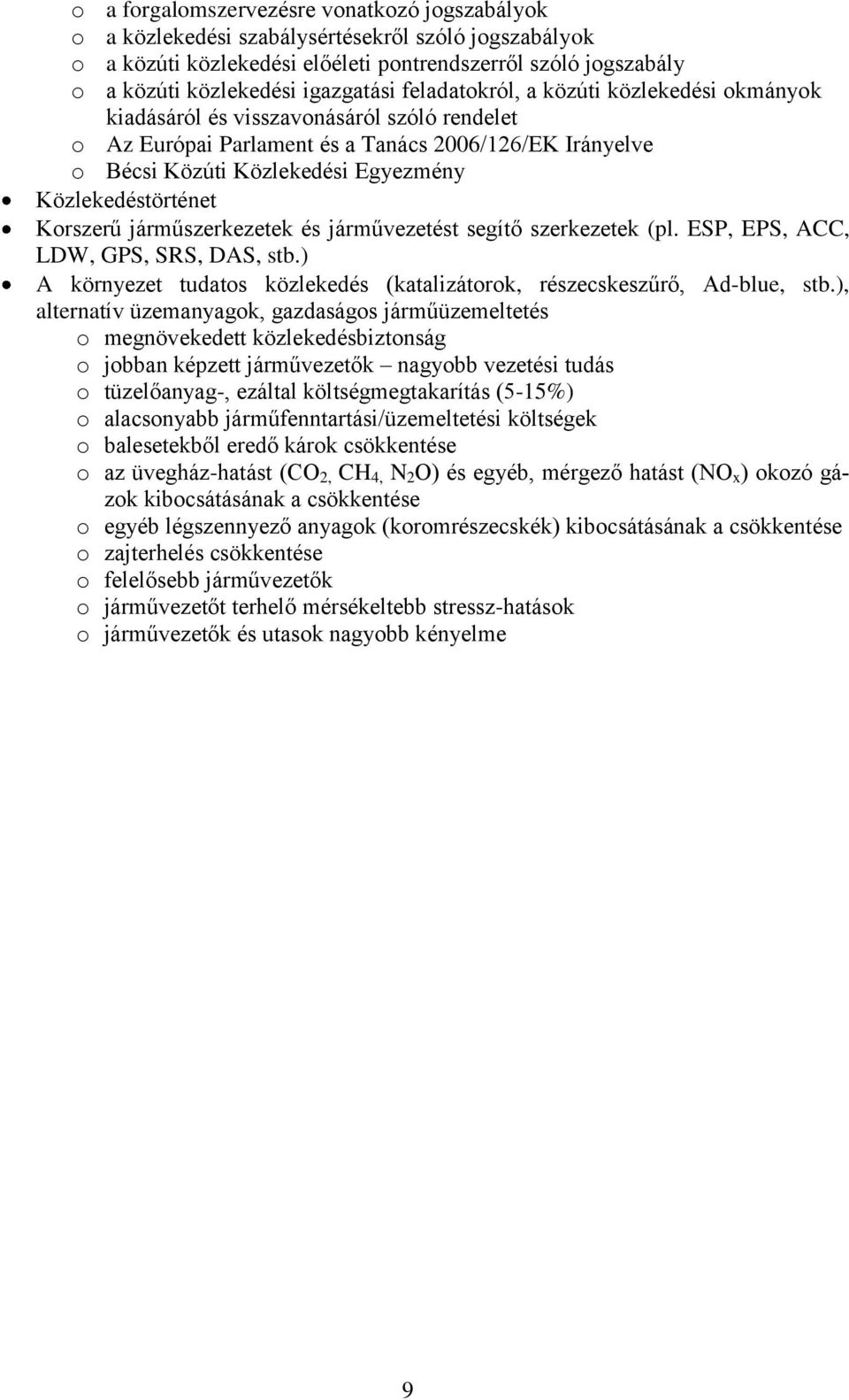 Közlekedéstörténet Korszerű járműszerkezetek és járművezetést segítő szerkezetek (pl. ESP, EPS, ACC, LDW, GPS, SRS, DAS, stb.