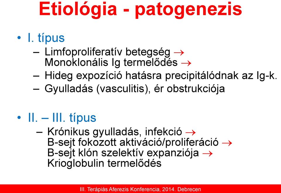 hatásra precipitálódnak az Ig-k. Gyulladás (vasculitis), ér obstrukciója II.