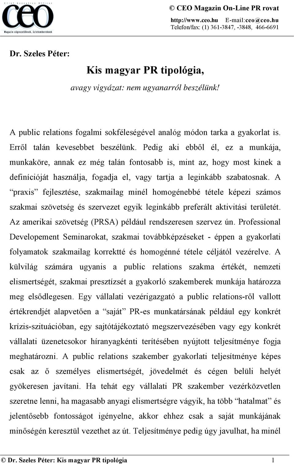 A praxis fejlesztése, szakmailag minél homogénebbé tétele képezi számos szakmai szövetség és szervezet egyik leginkább preferált aktivitási területét.