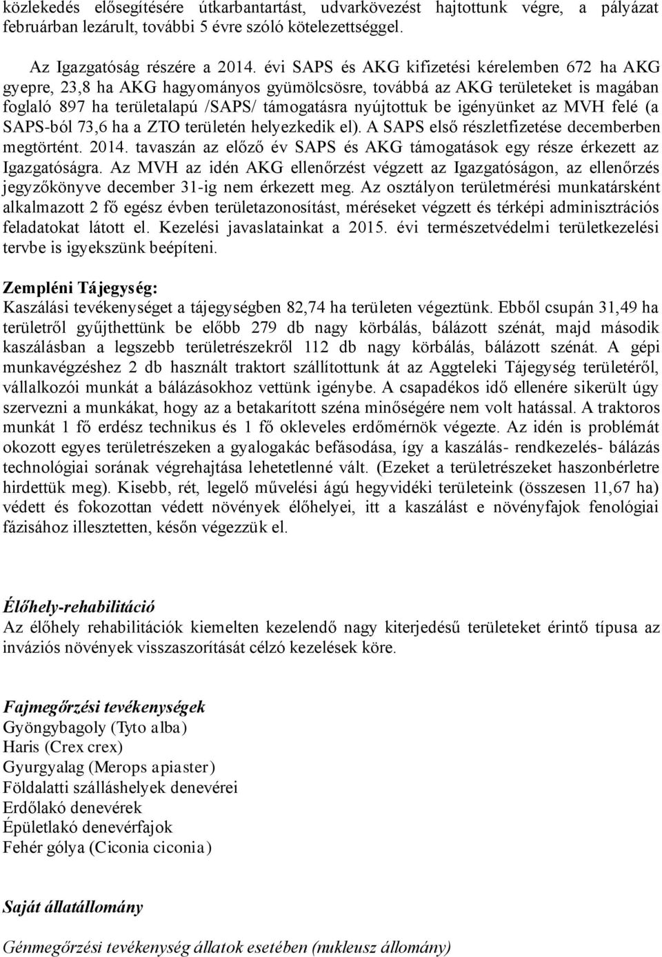 igényünket az MVH felé (a SAPS-ból 73,6 ha a ZTO területén helyezkedik el). A SAPS első részletfizetése decemberben megtörtént. 2014.