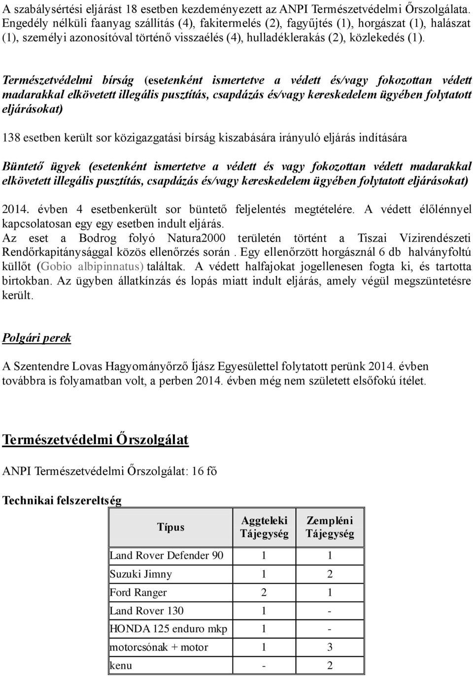 Természetvédelmi bírság (esetenként ismertetve a védett és/vagy fokozottan védett madarakkal elkövetett illegális pusztítás, csapdázás és/vagy kereskedelem ügyében folytatott eljárásokat) 138 esetben