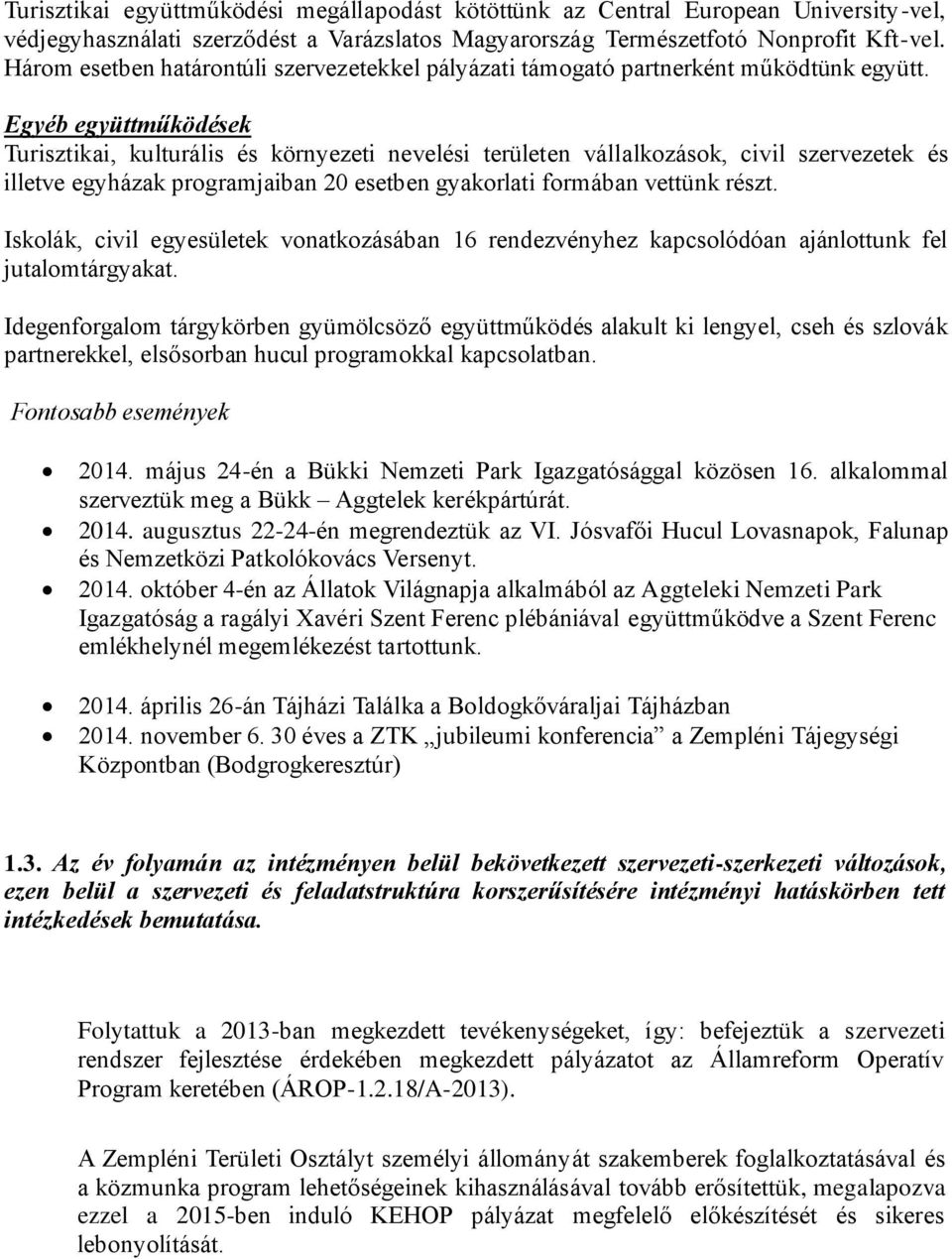 Egyéb együttműködések Turisztikai, kulturális és környezeti nevelési területen vállalkozások, civil szervezetek és illetve egyházak programjaiban 20 esetben gyakorlati formában vettünk részt.