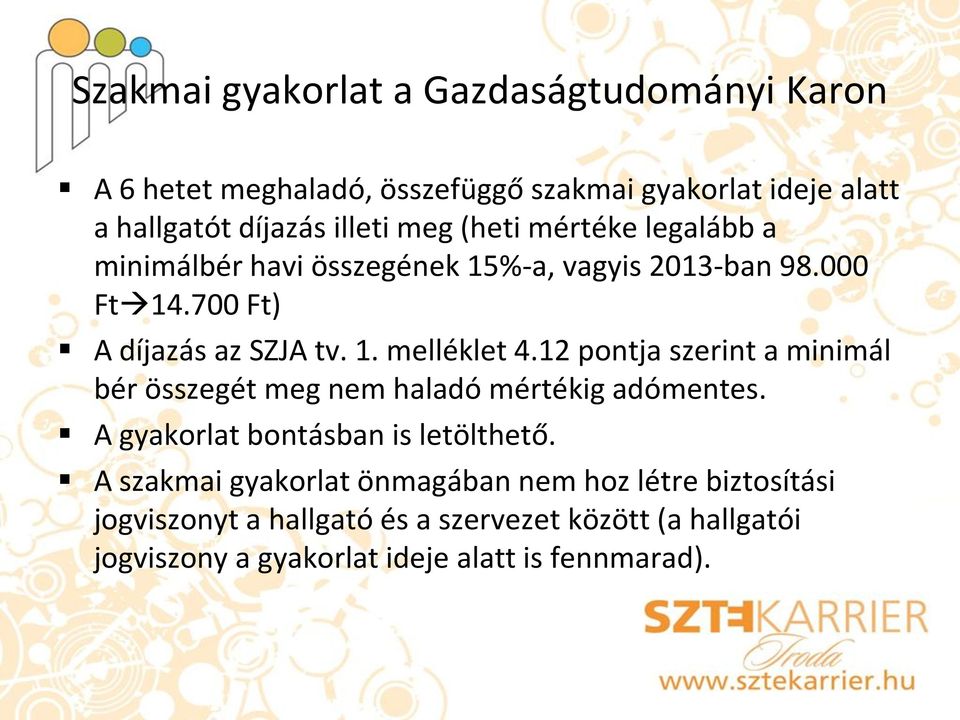 12 pontja szerint a minimál bér összegét meg nem haladó mértékig adómentes. A gyakorlat bontásban is letölthető.