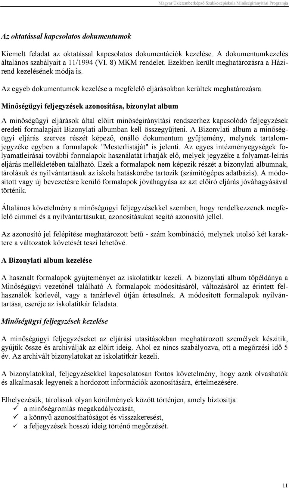 Minőségügyi feljegyzések azonosítása, bizonylat album A minőségügyi eljárások által előírt minőségirányítási rendszerhez kapcsolódó feljegyzések eredeti formalapjait Bizonylati albumban kell