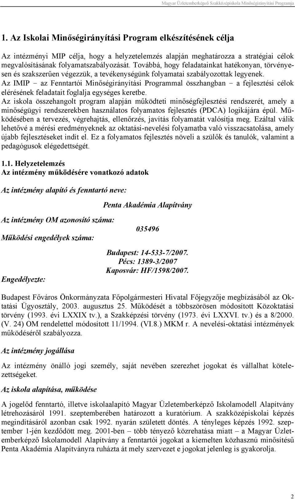 Az IMIP - az Fenntartói Minőségirányítási Programmal összhangban - a fejlesztési célok elérésének feladatait foglalja egységes keretbe.