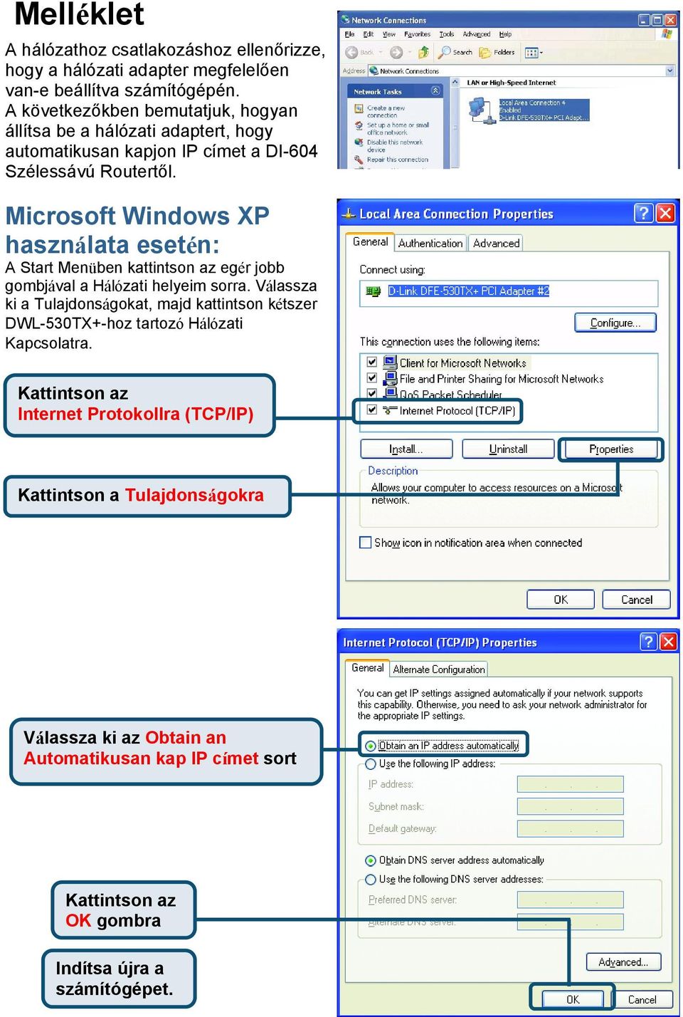 Microsoft Windows XP használata esetén: A Start Menüben kattintson az egér jobb gombjával a Hálózati helyeim sorra.