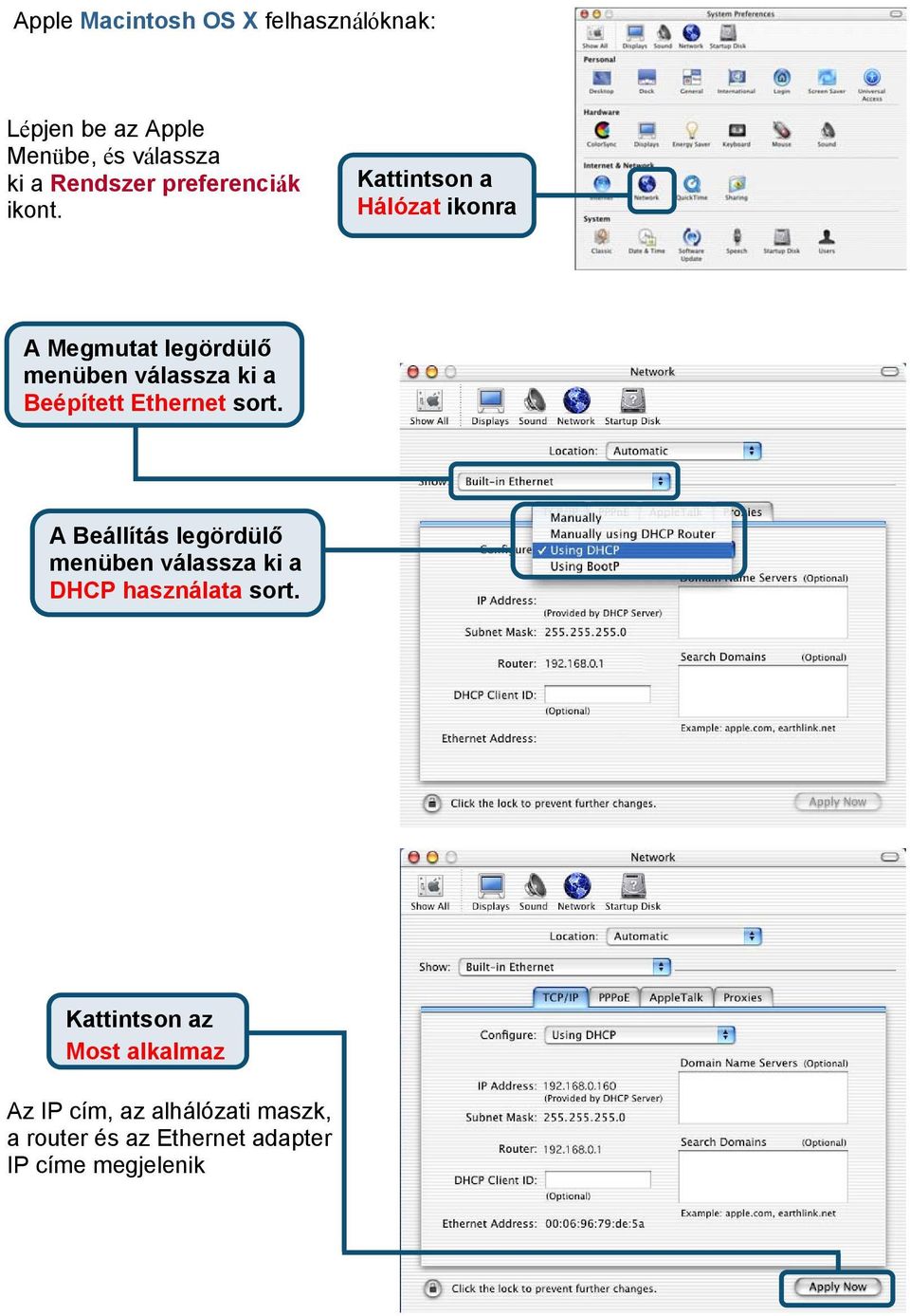 Hálózat ikonra A Megmutat legördülő menüben válassza ki a Beépített Ethernet sort.