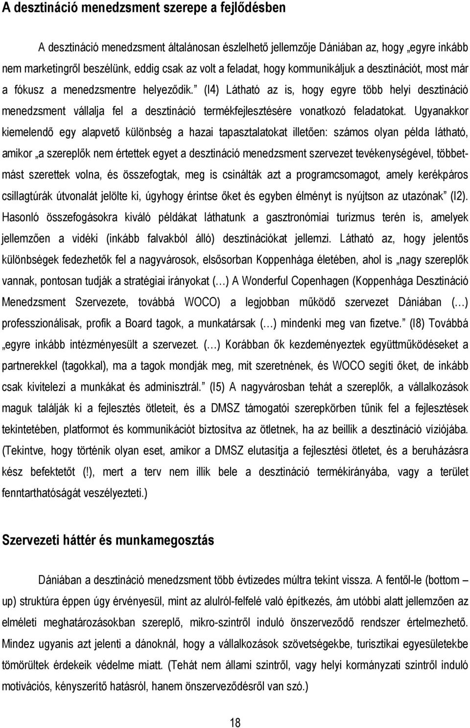 (I4) Látható az is, hogy egyre több helyi desztináció menedzsment vállalja fel a desztináció termékfejlesztésére vonatkozó feladatokat.