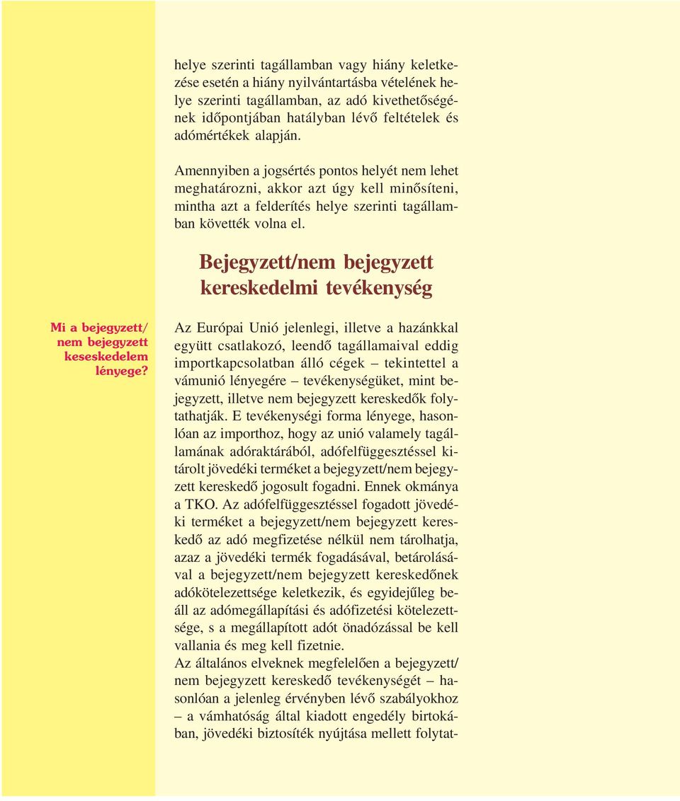 Bejegyzett/nem bejegyzett kereskedelmi tevékenység Mi a bejegyzett/ nem bejegyzett keseskedelem lényege?