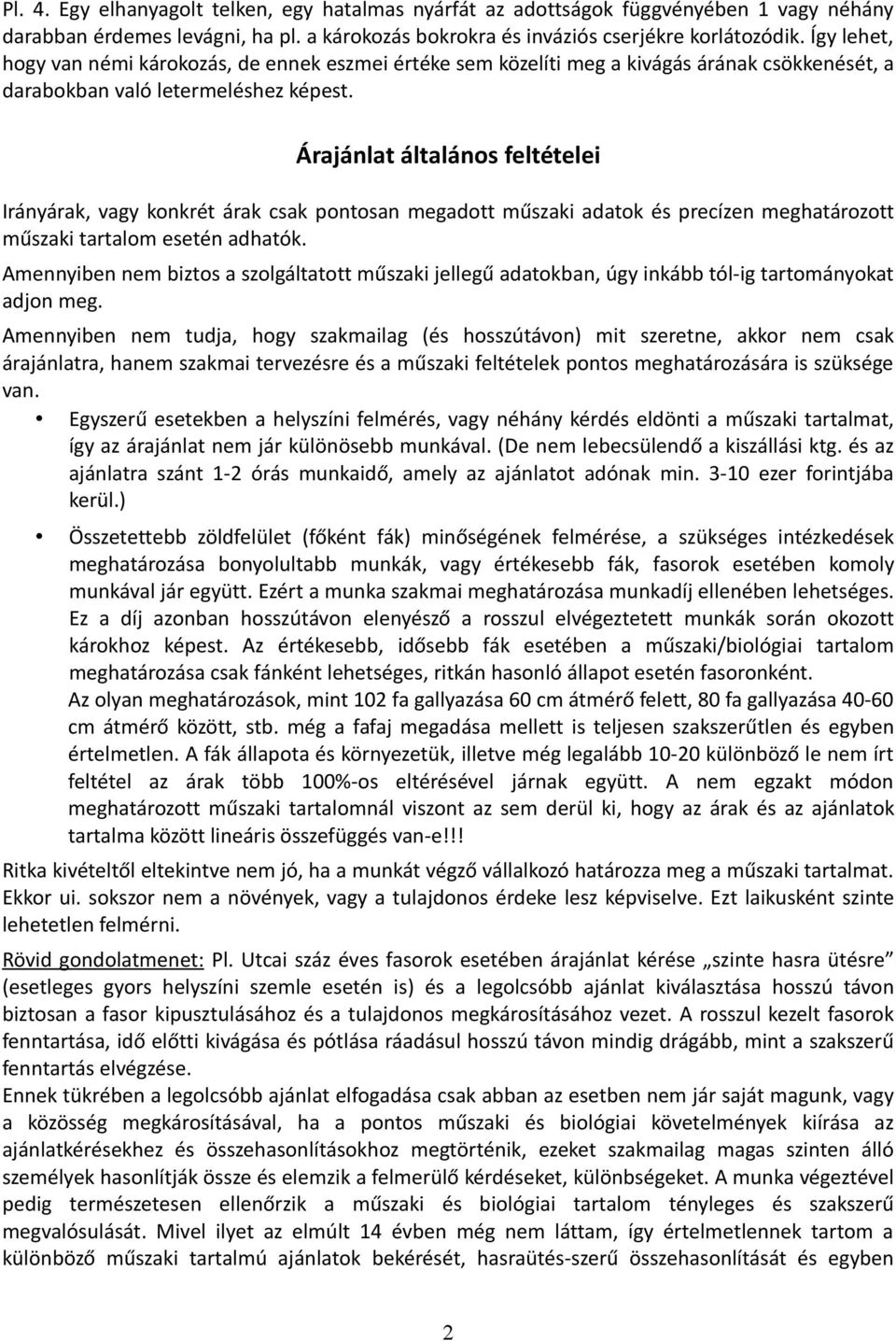 Árajánlat általános feltételei Irányárak, vagy konkrét árak csak pontosan megadott műszaki adatok és precízen meghatározott műszaki tartalom esetén adhatók.