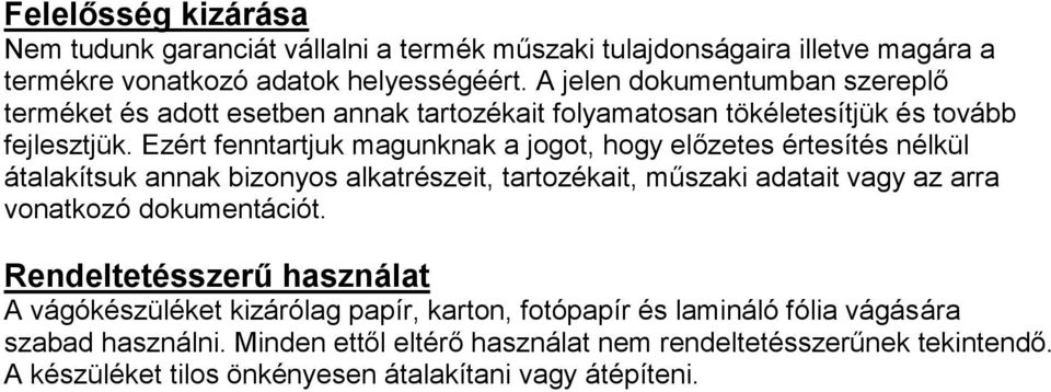 Ezért fenntartjuk magunknak a jogot, hogy előzetes értesítés nélkül átalakítsuk annak bizonyos alkatrészeit, tartozékait, műszaki adatait vagy az arra vonatkozó