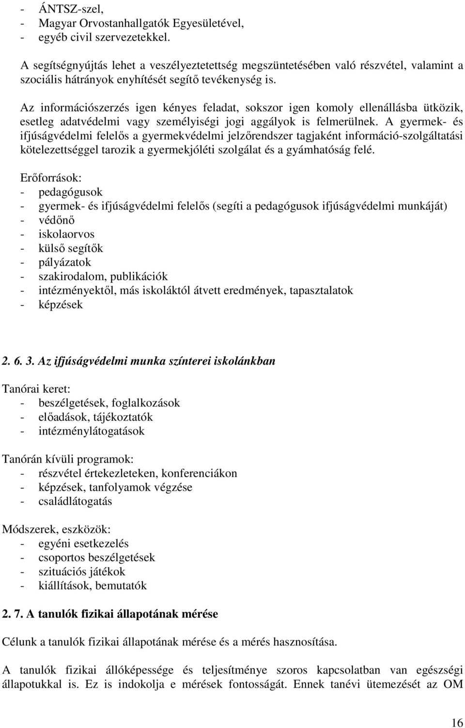 Az információszerzés igen kényes feladat, sokszor igen komoly ellenállásba ütközik, esetleg adatvédelmi vagy személyiségi jogi aggályok is felmerülnek.