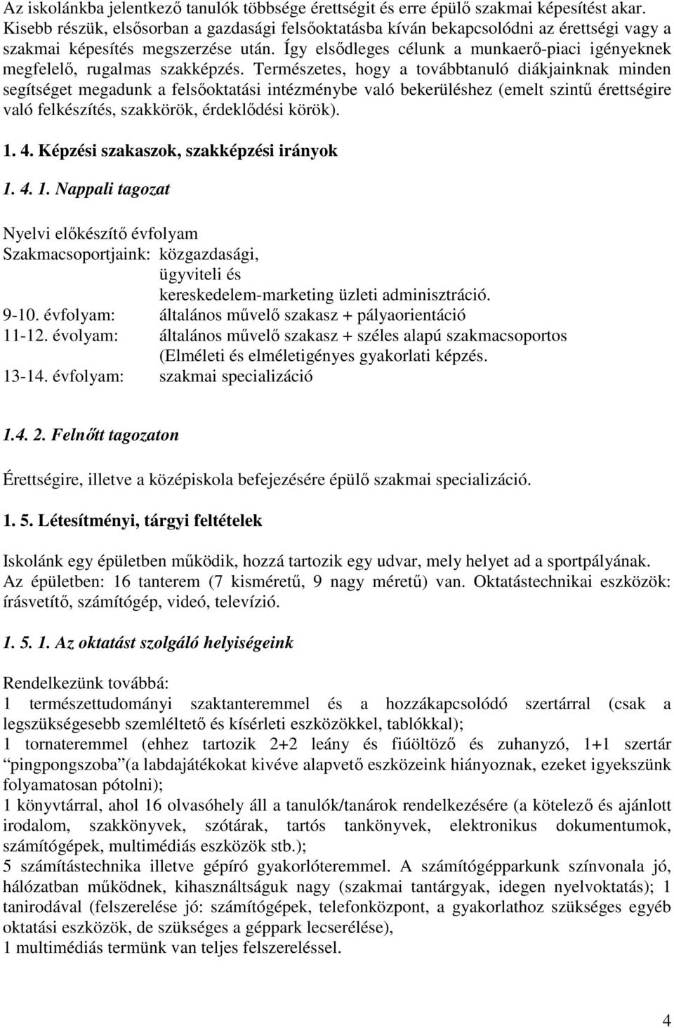 Így elsıdleges célunk a munkaerı-piaci igényeknek megfelelı, rugalmas szakképzés.