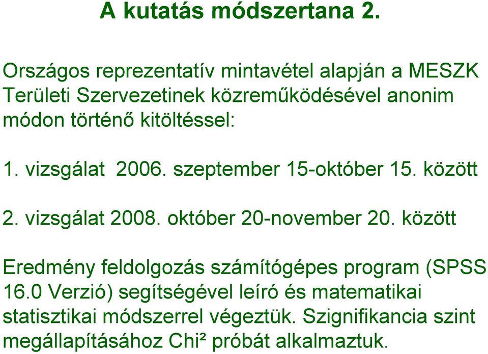 kitöltéssel: 1. vizsgálat 2006. szeptember 15-október 15. között 2. vizsgálat 2008. október 20-november 20.