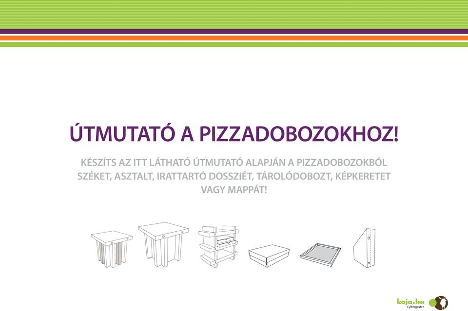 Ülőke vagy mappát! KisszéK összeállítása: A lábakhoz 4(+2) db kicsi, az ülőkéhez közepes pizza dobozt kell megvágni, majd A alaphajtással meghajtani. 5.