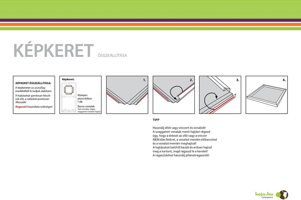 Képkeret: Közepes pizza doboz A szaggatott vonalak menti hajtást végezd úgy, hogy a dobozt az olló vagy a sniccer NEM éles felével, a