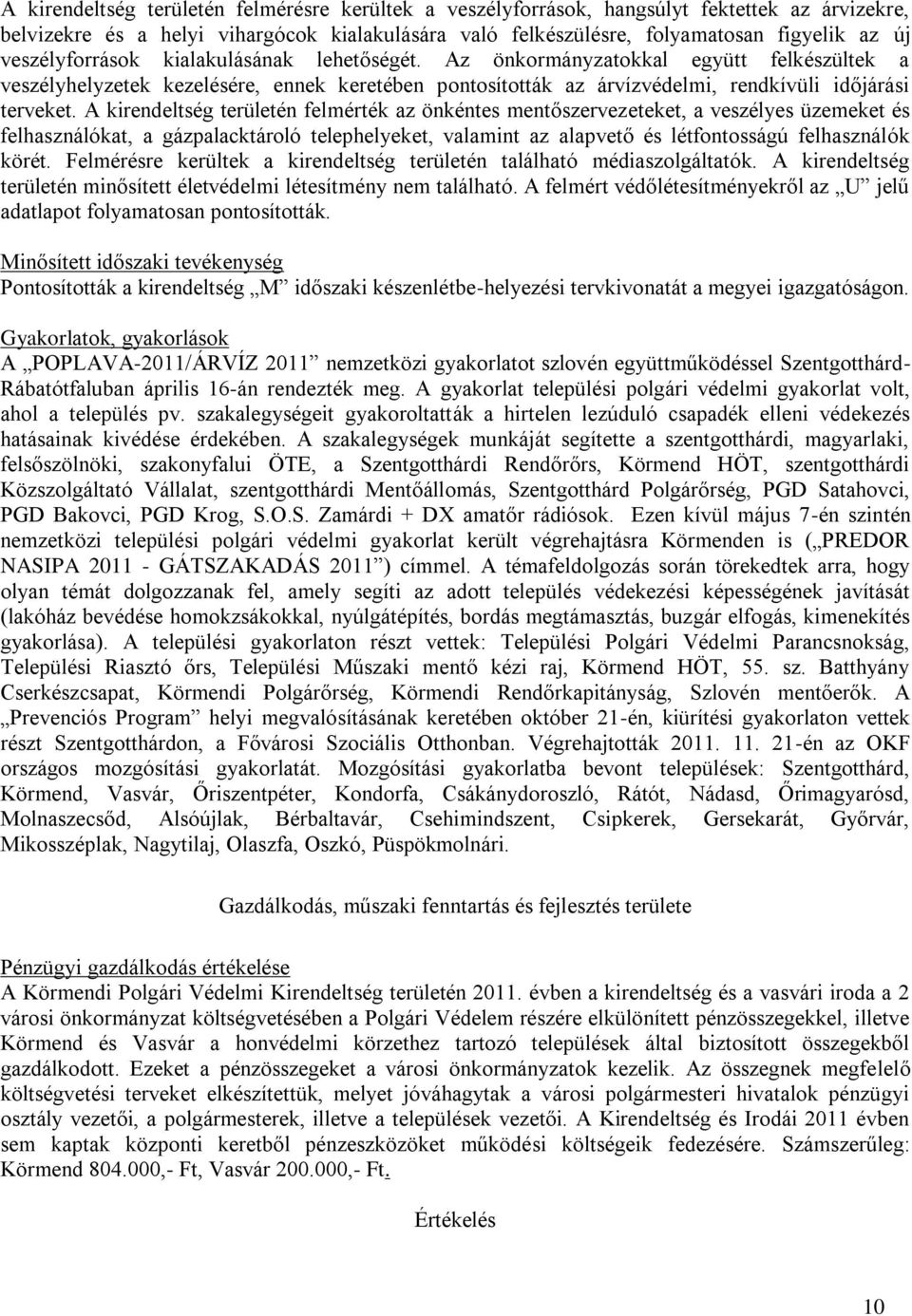 A kirendeltség területén felmérték az önkéntes mentőszervezeteket, a veszélyes üzemeket és felhasználókat, a gázpalacktároló telephelyeket, valamint az alapvető és létfontosságú felhasználók körét.