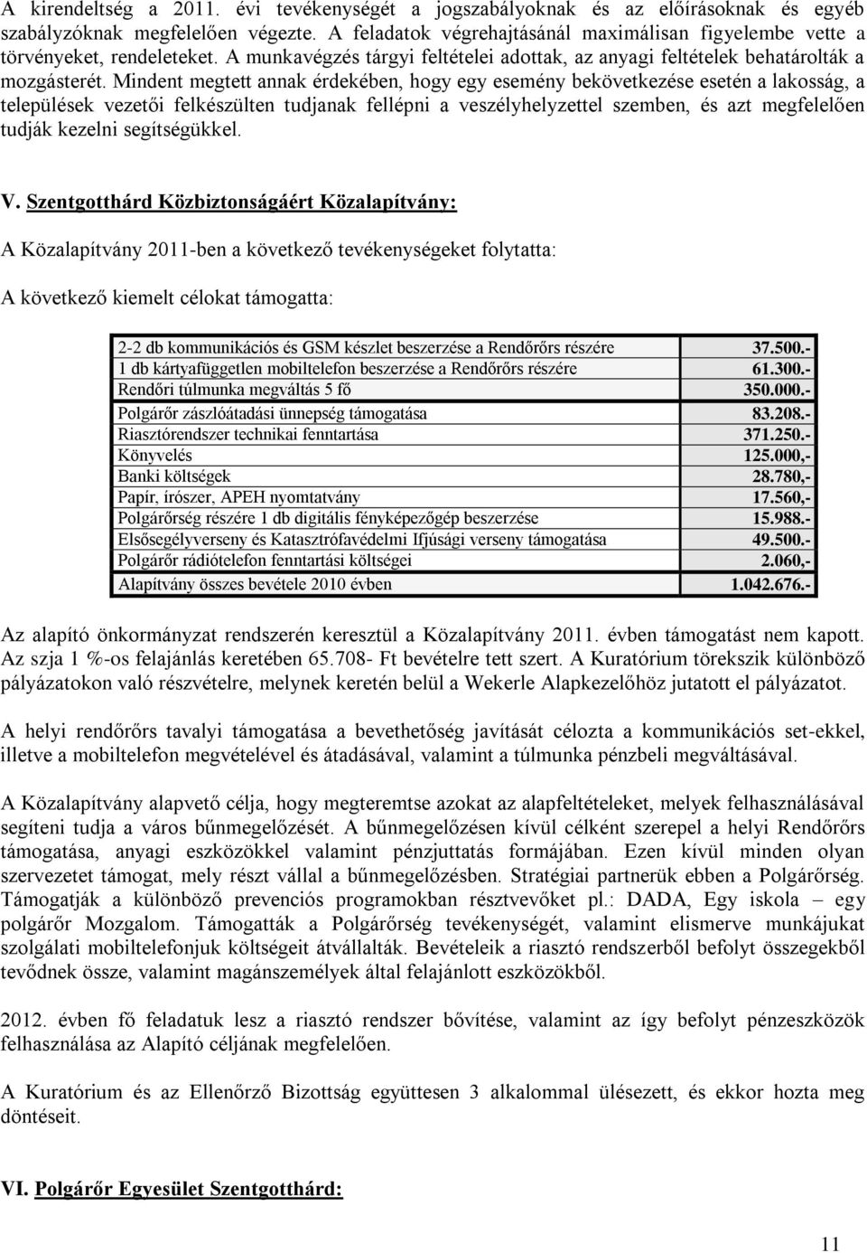 Mindent megtett annak érdekében, hogy egy esemény bekövetkezése esetén a lakosság, a települések vezetői felkészülten tudjanak fellépni a veszélyhelyzettel szemben, és azt megfelelően tudják kezelni