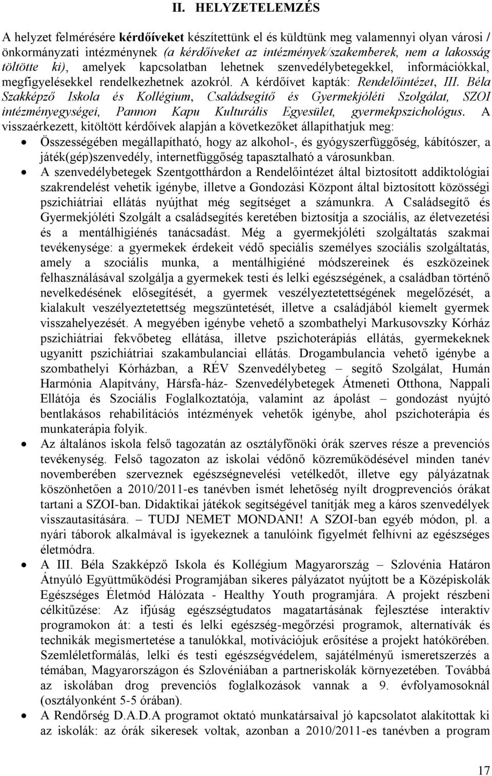 Béla Szakképző Iskola és Kollégium, Családsegítő és Gyermekjóléti Szolgálat, SZOI intézményegységei, Pannon Kapu Kulturális Egyesület, gyermekpszichológus.