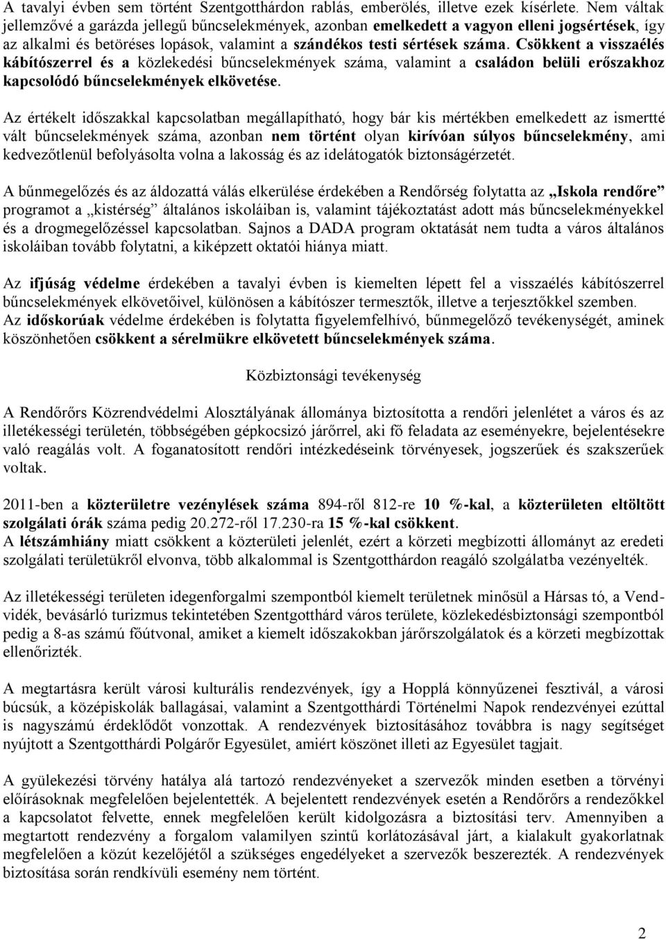 Csökkent a visszaélés kábítószerrel és a közlekedési bűncselekmények száma, valamint a családon belüli erőszakhoz kapcsolódó bűncselekmények elkövetése.