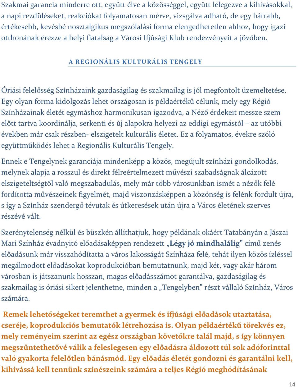 A REGIONÁLIS KULTURÁLIS TENGELY Óriási felelősség Színházaink gazdaságilag és szakmailag is jól megfontolt üzemeltetése.