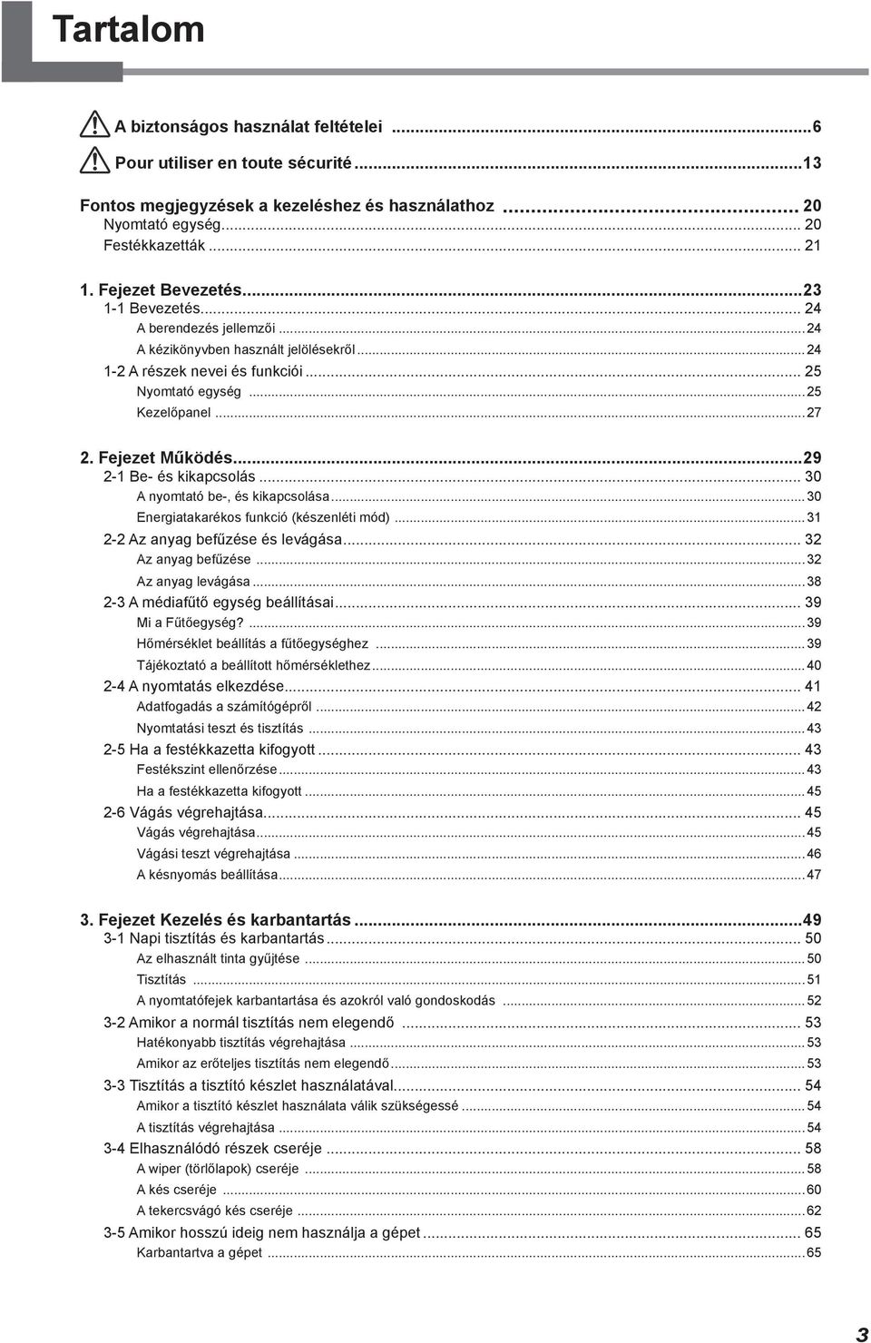 Fejezet Működés...29 2-1 Be- és kikapcsolás... 30 A nyomtató be-, és kikapcsolása...30 Energiatakarékos funkció (készenléti mód)...31 2-2 Az anyag befűzése és levágása... 32 Az anyag befűzése.